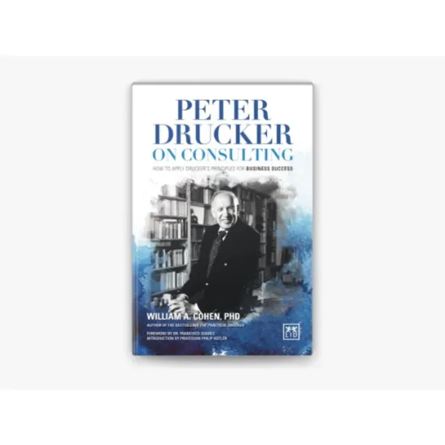Peter Drucker On Consulting By William A. Cohen - Phd