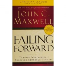 Failing Forward - Turning Mistakes Into Stepping Stones For Success John C. Maxwell