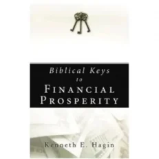 Biblical Keys To Financial Prosperity By Kenneth E. Hagin