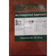 Mechatronics - An Integrated Approach By Clarence W. De Silva - 2024 - Papperback