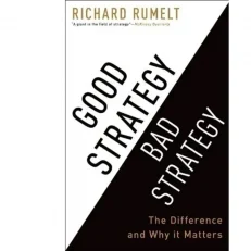 Good Strategy Bad Strategy - The Difference And Why It Matters By Richard Rumelt