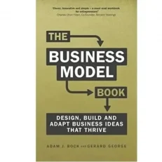 The Business Model Book: Design, Build & Adapt Business Ideas That Thrive By Adam J. Bock