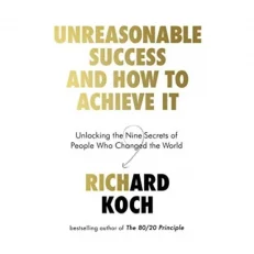 Unreasonable Success And How To Achieve It