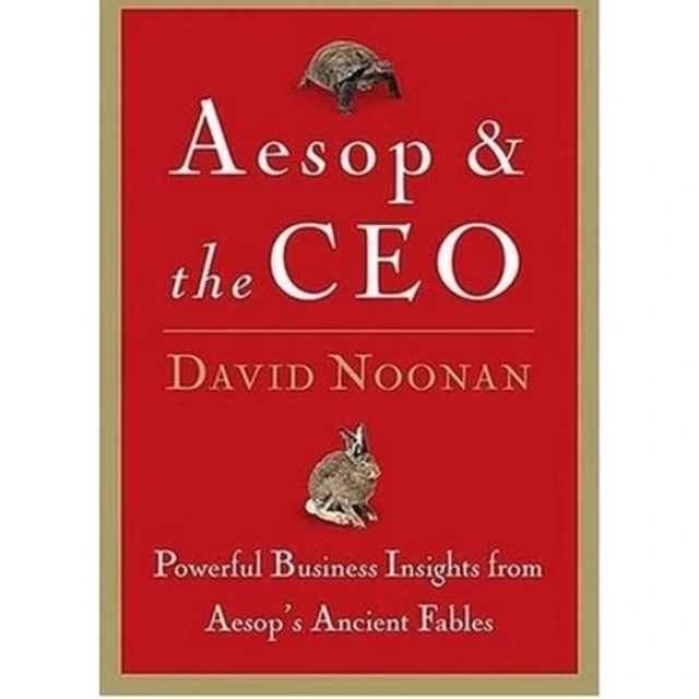 Aesop & The Ceo - Powerful Business Insights From Aesop's Ancient Fables By David C. Noon