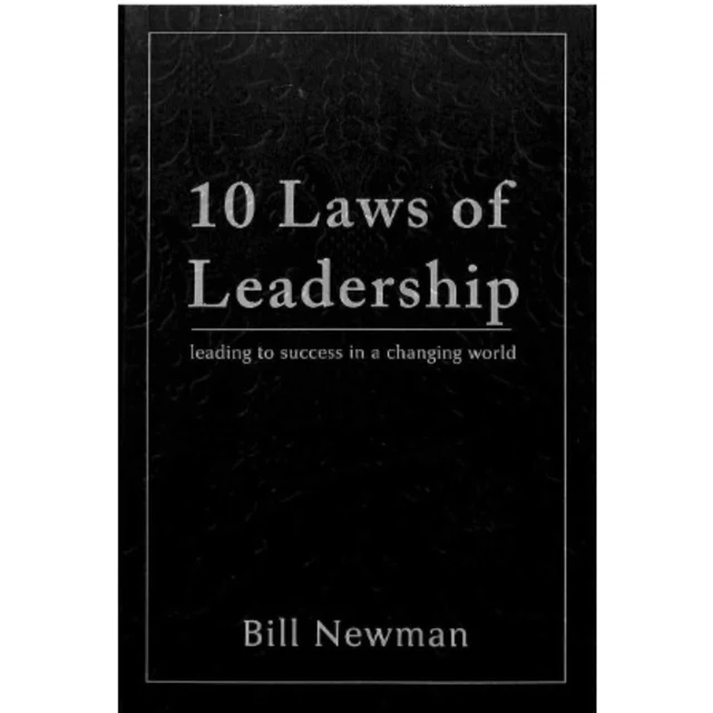 The Ten Laws Of Leadership By Bill Newman