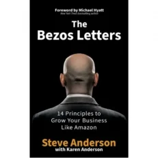 The Bezos Letters - 14 Principles To Grow Your Business Like Amazon By Steve Anderson