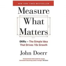 Measure What Matters That Drives 10x Growth Okrs The Simple Idea By John Doerr