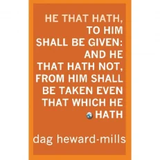 He That Hath, To Him Shall Be Given: And He That Hath Not, By Dag Heward -mills