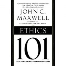 Ethics 101: What Every Leader Needs.. C. Maxwell, John