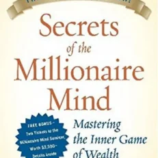 Secrets Of The Millionaire Mind: Mastering The Inner Game Of Wealth