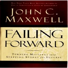 Failing Forward: Turning Mistakes Into Stepping Stones For Success