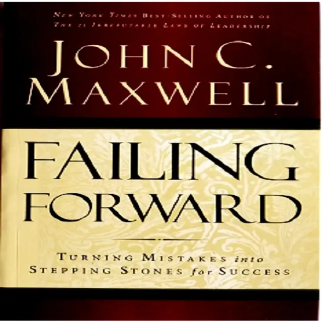 Failing Forward: Turning Mistakes Into Stepping Stones For Success