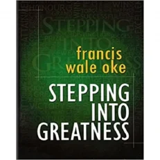 Stepping Into Greatness by Francis Wale Oke