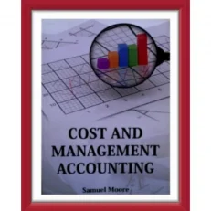 Cost And Management Accounting By Samuel Moore