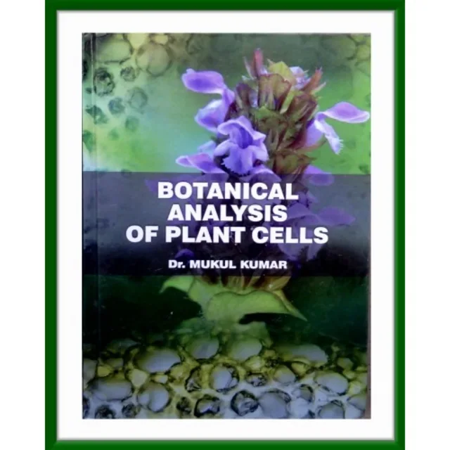 Botanical Analysis Of Plant Cells By Dr. Mukul Kumar. Hardcover. 2015edition