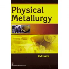 Physical Metallurgy. Hardcover – 2016 By Km Harris