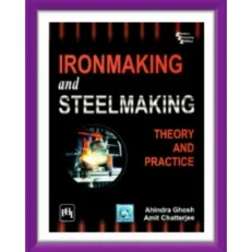 Iron Making And Steel Making: Theory And Practice By Ahindra Ghosh. Paperback.. 2008