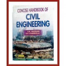 Concise Handbook Of Civil Engineering By V.n Vazirani . S.p Chandola. Hardcover