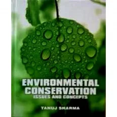 Environmental Conservation: Issues & Concepts By Tanu J. Sharma. Hardcover.2015