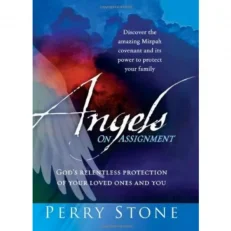 Angels On Assignment: God's Relentless Protection Of Your Loved Ones And You