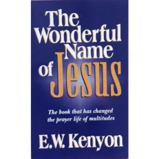The Wonderful Name Of Jesus E. W Kenyon