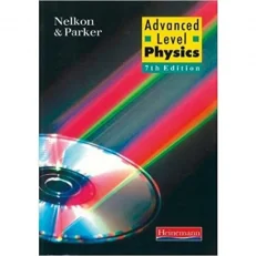 Advanced Level Physics - 7th Edition By Nelkon & Parker