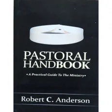 Pastoral Handbook: A Practical Guide To The Ministry By Robert C. Anderson