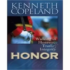Honor -Walking In Honesty Truth & Integrity By Kenneth Copeland