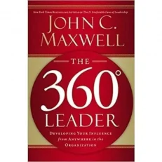 The 360 Degree Leader : Developing Your Influence From Anywhere In The Organization