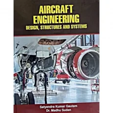 Aircraft Engineering Design, Structures And Systems By Satyendra Kumar. 1/e. 2021- Hardcover