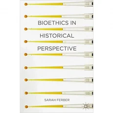 Bioethics In Historical Perspective By Sarah Ferber. 2013. Paperback