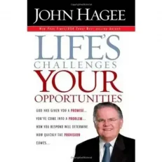 Life’s Challenges, Your Opportunities By John Hagee - Hardcover