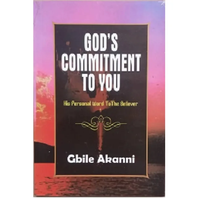 God's Commitment To You- His Personal Word To The Believer By Gbile Akanni