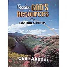 Tapping God's Resources For Life And Ministry By Gbile Akanni