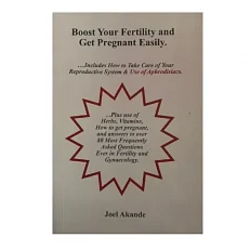 Boost Your Fertility And Get Pregnant Easily By Joel Akande