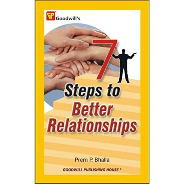 7 Steps To Better Relationships By Prem P. Bhalla