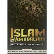 Islam In Yorubaland, History, Education & Culture By Muibi O. Opeloye.. 2018. Hardcover
