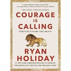 Courage Is Calling: Fortune Favors The Brave (the Stoic Virtues Series) By Ryan Holiday