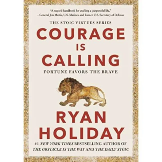 Courage Is Calling: Fortune Favors The Brave (the Stoic Virtues Series) By Ryan Holiday