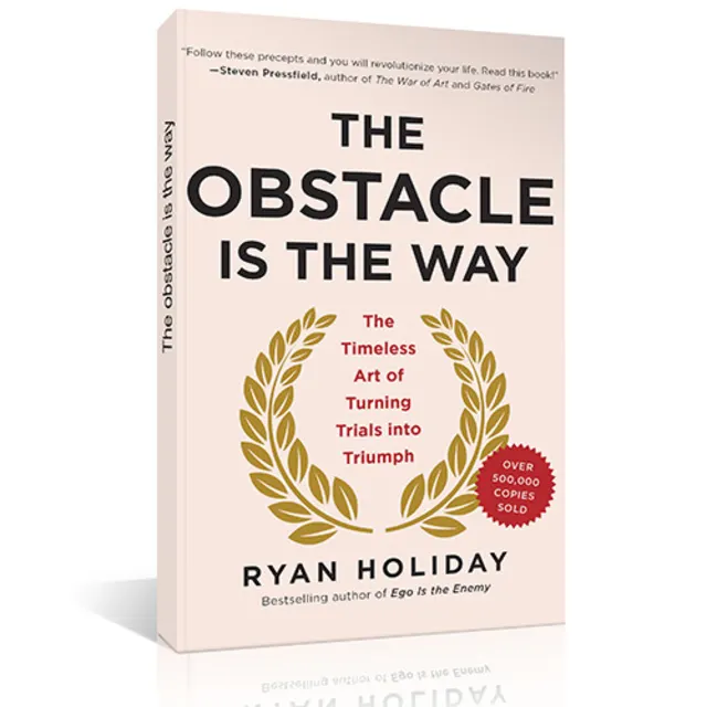 The Obstacle Is The Way:the Timeless Art Of Turning Trials Into Triumph By Ryan Holiday