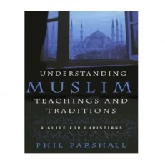 Understanding Muslim Teachings And Traditions:a Guide For Christians