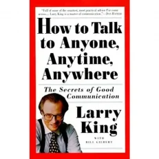 How To Talk To Anyone - Anytime - Anywhere - The Secrets Of Good Communication - Larry King