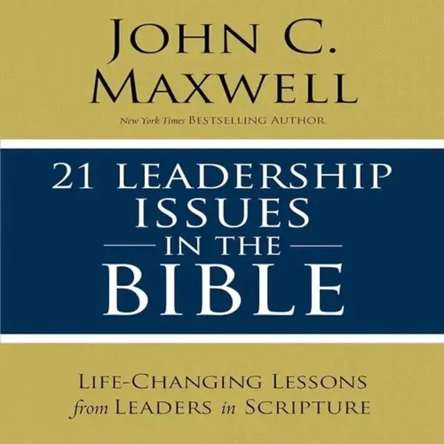 21 Leadership Issues In The Bible By John Maxwell
