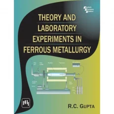 Theory And Laboratory Experiments In Ferrous Metallurgy By R.c Gupta - 2nd Edition 2015- Paperback