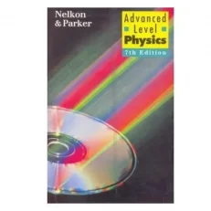 Advanced Level Physics By Nelkon & Parker