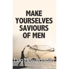 Make Yourselves Saviours Of Men By Dag Heward Mills