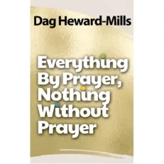 Everything By Prayer Nothing Without Prayer By Dag Heward-Mills