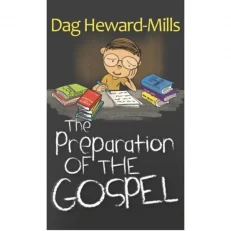 The Preparation Of The Gospel By Dag Heward-mills