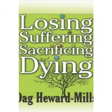 Losing, Suffering ,Sacrificing And Dying by Dag Heward Mills