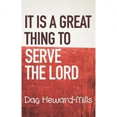 It Is A Great Thing To Serve The Lord by Dag Heward Mills